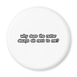 Why Does The Nutter Sit Next To Me Magnet