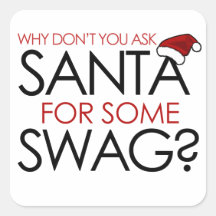 Why don't you ask Santa for some SWAG Square Stickers