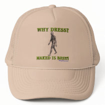WHY DRESS? NAKED IS BEST! HAT