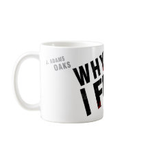 WHY I FIGHT by j.adams oaks mugs