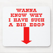 Why I Have A BIG Ego mousepads