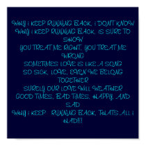 WHY i KEEP RUNNiNG BACK, i DON'T KNOWWHY i KEEP... posters