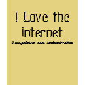 Why I love the Internet (by Lisa S.) t-shirts