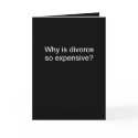 Why is Divorce Expensive cards by BlackCards Why is Divorce Expensive cards