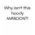 Why isn't this hoody MAROON?! t-shirts by Alice06 Why isn't this hoody MAROON?! t-shirts