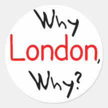 Why London, Why? Round Stickers