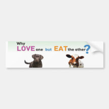 Why Love one but eat the other -Dog and Calf Bumper Stickers