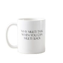 Why Multitask When You Can Multislack Mug by teestyles Why Multitask When You Can Multislack Mug