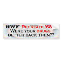 Why Recreate 68? Bumper Sticker