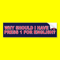 Why Should I Have To Press 1 For English? bumper stickers