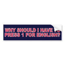 Why Should I Have To Press 1 For English? bumper stickers by funoriginals Why Should I Have To Press 1 For English? bumper stickers
