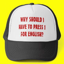 WHY SHOULD I HAVE TO PRESS 1 FOR ENGLISH? hats