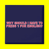 Why Should I Have To Press 1 For English? magnets by funoriginals Why Should I Have To Press 1 For English? magnets