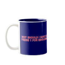 Why Should I Have To Press 1 For English? mugs