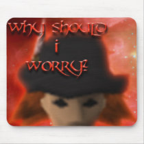 Why Should I Worry Mousepad