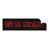 Why So Socialist? bumper stickers