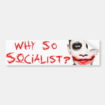 Why so Socialist? Bumper Sticker