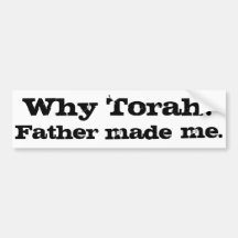 Why Torah? Father Made Me. Bumper Stickers