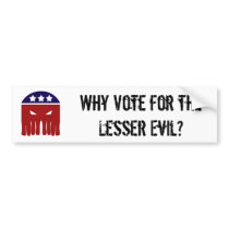 Why Vote for the Lesser Evil? Bumper Sticker