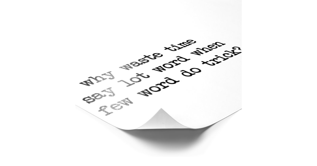 Why Waste Time Say Lot Word When Few Word Do Trick Photo Print Zazzle