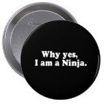 WHY YES, I AM A NINJA. T-shirt Buttons