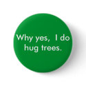 Why yes,  I do hug trees. buttons