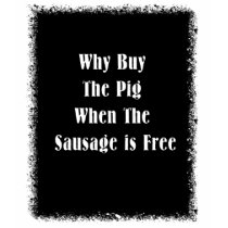 WhyBuy The Pin When The Sausage Is Free t-shirts