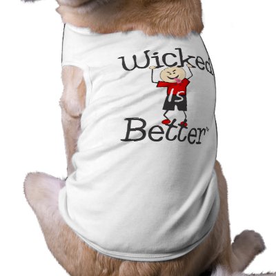 Wicked Is Better for dogs Doggie T Shirt by wickedisbetter