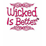 Wicked Is Better T Shirts