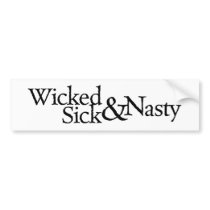 Wicked Sick & Nasty bumper stickers