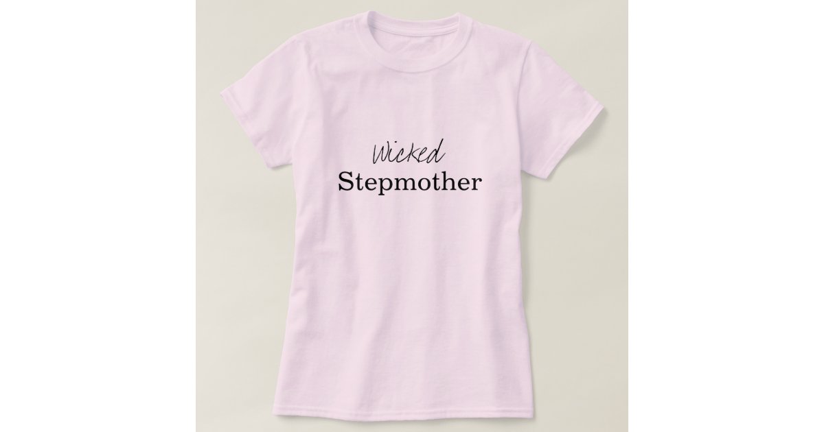 Wicked Stepmother T Shirt Zazzle