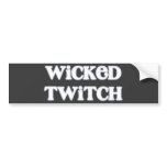 "Wicked Twitch" Say What? bumper stickers