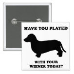 WIENER DOG TEES - "Have you played with your wiene Pins