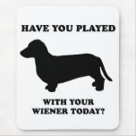 WIENER DOG TEES - "Have you played with your wiene Mouse Pad