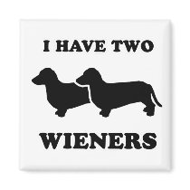 WIENER DOG TEES - "I have two weiners" magnets by humortees WIENER DOG TEES - "I have two weiners" magnets