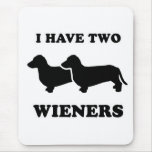 WIENER DOG TEES - "I have two weiners" Mouse Mats
