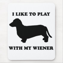 WIENER DOG TEES - "I like to play with my wiener" mousepads
