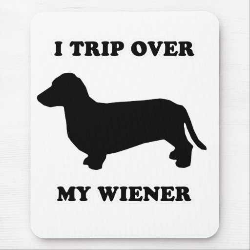 WIENER DOG TEES - "I trip over my wiener" Mouse Pads