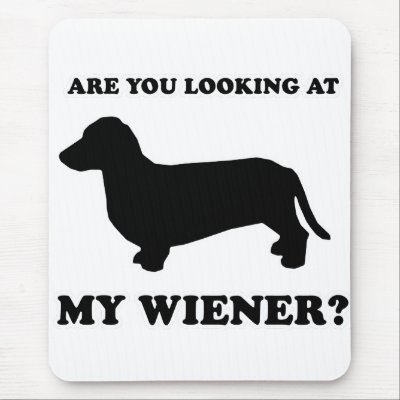 WIENER DOG TEES - "Look at my wiener" Mouse Pads by humortees
