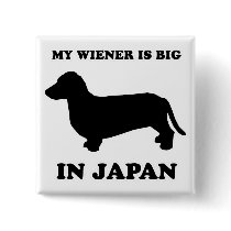 WIENER DOG TEES - "My wiener is big in Japan" buttons by humortees WIENER DOG TEES - "My wiener is big in Japan" buttons