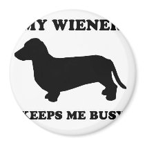 WIENER DOG TEES - "My wiener keeps me busy" magnets by humortees WIENER DOG TEES - "My wiener keeps me busy" magnets
