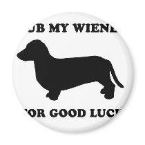 WIENER DOG TEES - "Rub my wiener for good luck" magnets by humortees WIENER DOG TEES - "Rub my wiener for good luck" magnets