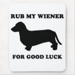 WIENER DOG TEES - "Rub my wiener for good luck" Mouse Mat