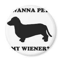WIENER DOG TEES - "Wanna pet my wiener?" magnets by humortees WIENER DOG TEES - "Wanna pet my wiener?" magnets