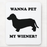 WIENER DOG TEES - "Wanna pet my wiener?" Mouse Pad