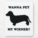 WIENER DOG TEES - "Wanna pet my wiener?" mousepads by humortees WIENER DOG TEES - "Wanna pet my wiener?" mousepads