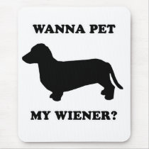 WIENER DOG TEES - "Wanna pet my wiener?" mousepads