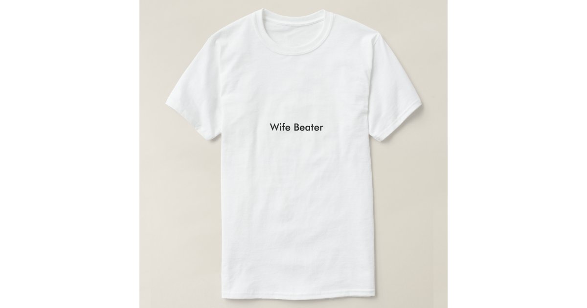 Wife Beater TShirt Zazzle