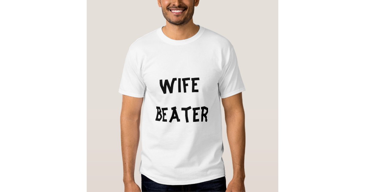 Wife Beater T Shirt Zazzle