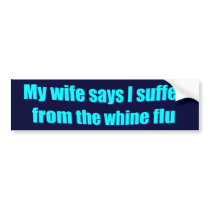Wife Says Whine Flu Bumper Sticker